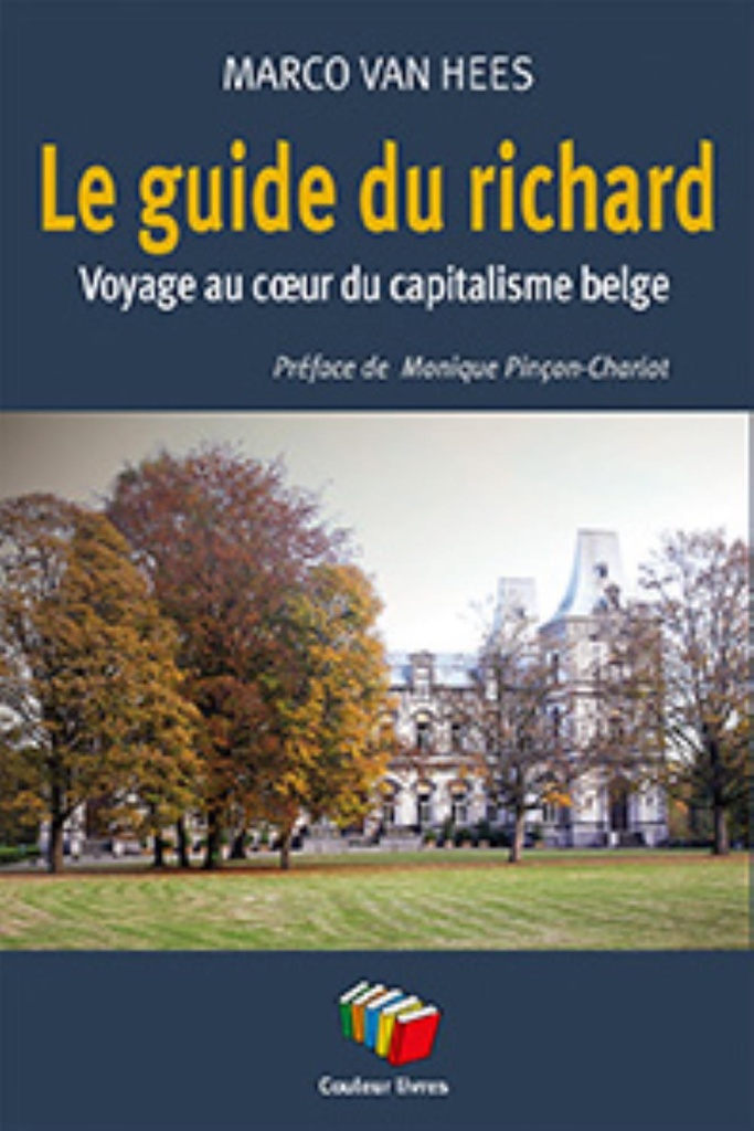 [9782870039519] LE GUIDE DU RICHARD : VOYAGE AU COEUR DU CAPITALISME BELGE