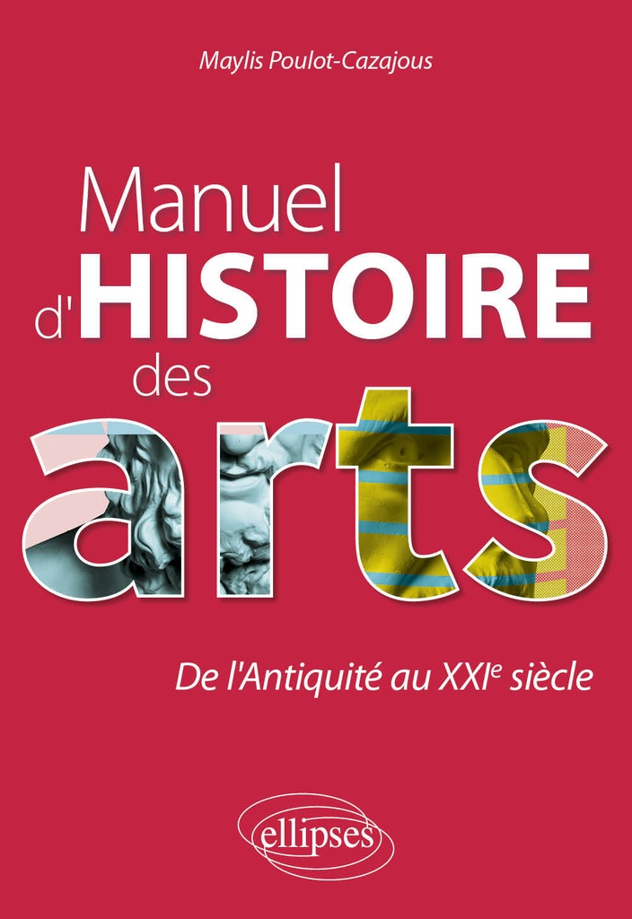[9782340058286] Manuel d'histoire des arts. De l'Antiquité au XXIe siècle