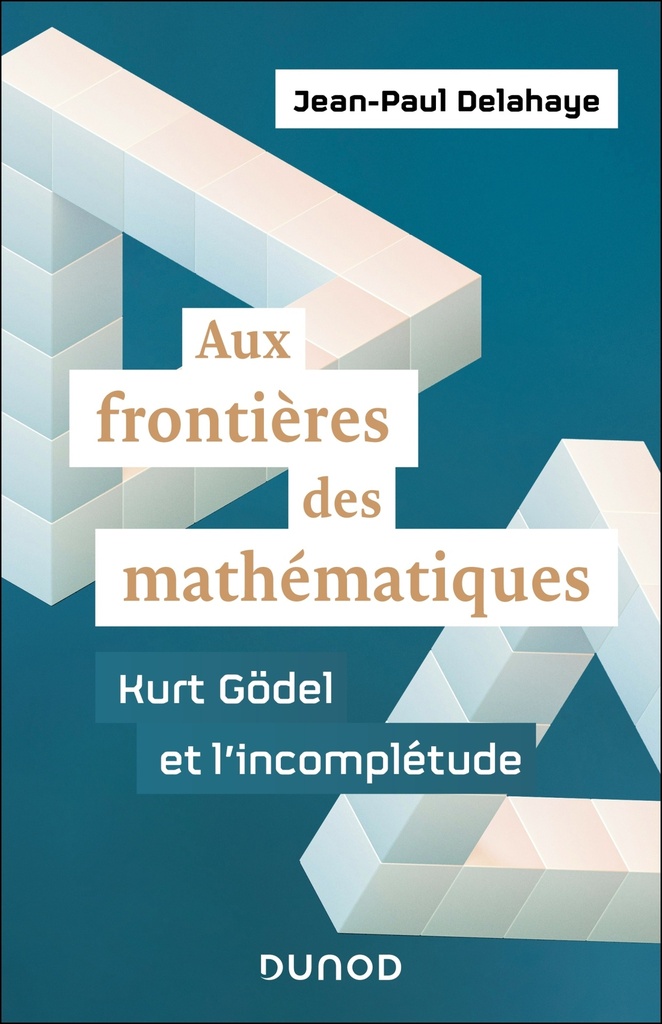 [9782100856411] Aux frontières des mathématiques - Kurt Gödel et l'incomplétude