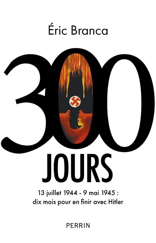 [9782262103316] 300 Jours - 13 juillet 1944 - 9 mai 1945 : dix mois pour en finir avec Hitler