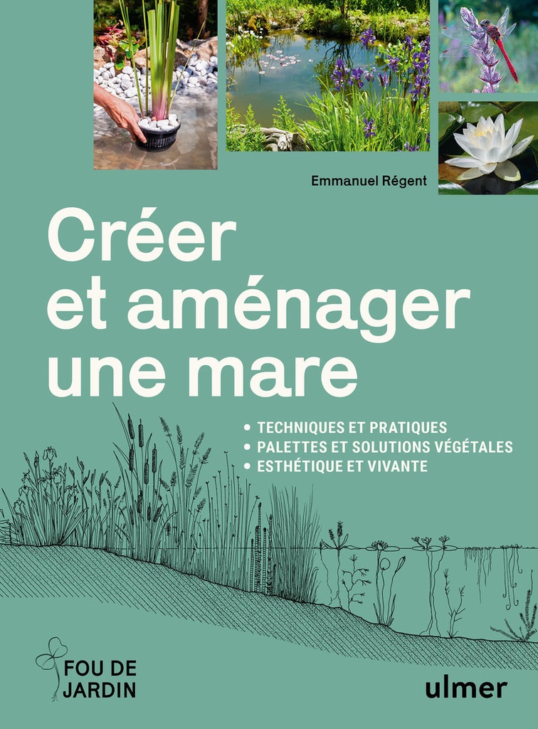 [9782379224386] Créer et aménager une mare - Techniques et pratiques - Palettes et solutions végétales - Esthétique et vivante