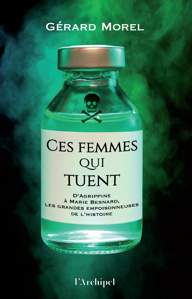 [9782809849592] Ces femmes qui tuent - D'Agrippine à Marie Besnard, les grandes empoisonneuses de l'Histoire
