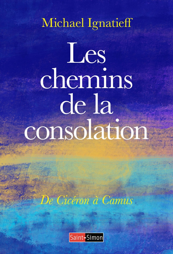 Les chemins de la consolation - De Cicéron à Camus