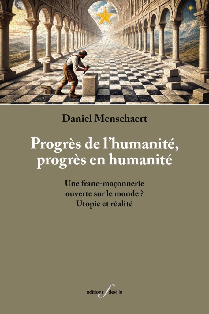 [9782875991928] PROGRES DE L HUMANITE, PROGRES EN HUMANITE : UNE FRANC-MACONNERIE OUVERTE SUR LE MONDE ? UTOPIE ET R