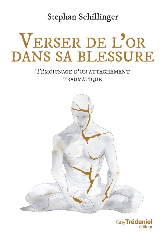 Verser de l'or dans sa blessure - Témoignage d'un attachement traumatique