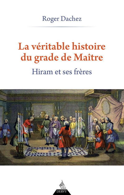 [9791024217703] La Véritable Histoire du grade de Maître - Hiram et ses Frères