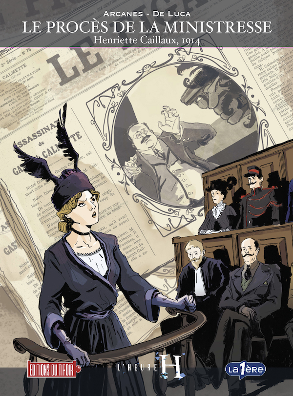 L'HEURE H - T3 : LE PROCES DE LA MINISTRESSE - HENRIETTE CAILLAUX, 1914