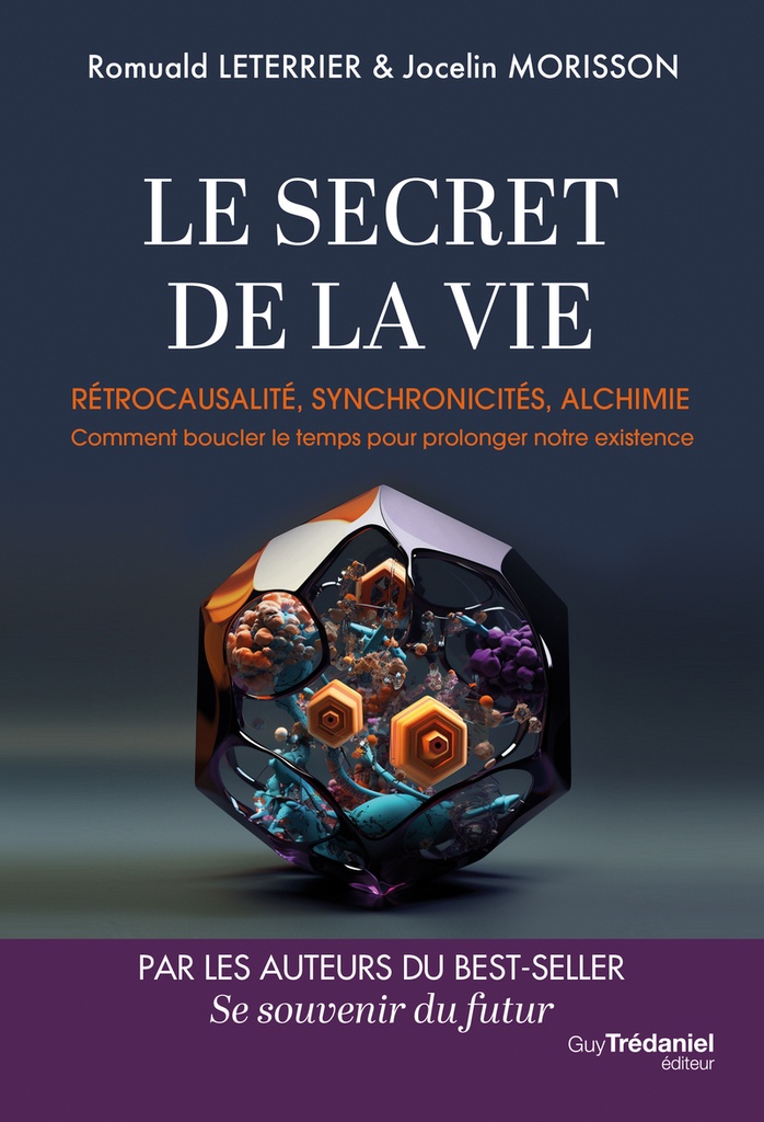 [9782813235091] Le Secret de la vie - Rétrocausalité, synchronicités, alchimie. Comment boucler le temps pour prolonger notre existence