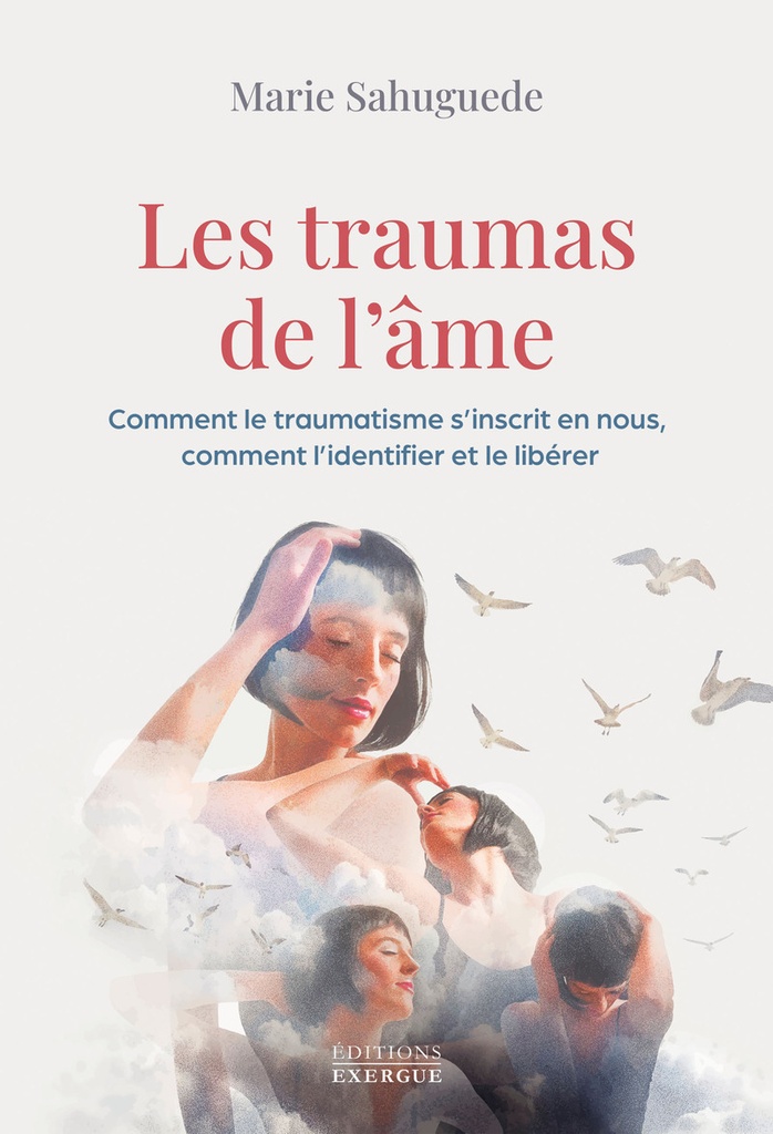 [9782361889890] Les traumas de l'âme - Comment le traumatisme s'inscrit en nous, comment l'identifier et le libérer