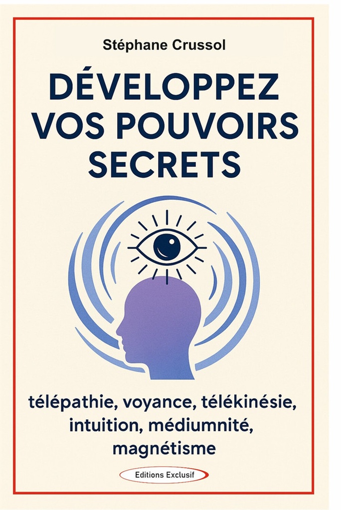 [9782848912066] Développez vos pouvoirs secrets - Télépathie, voyance, télékinésie, intuition, mediumnité, magnétisme