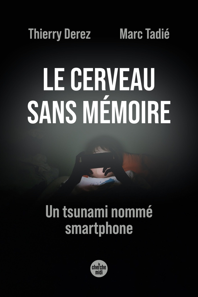 [9782749183473] Le cerveau sans mémoire - Un tsunami nommé smartphone