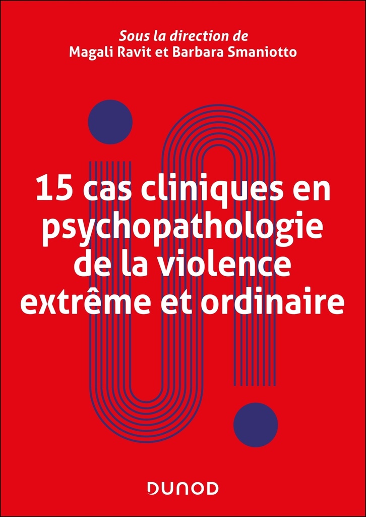 [9782100867110] 15 cas cliniques en psychopathologie de la violence extrême et ordinaire