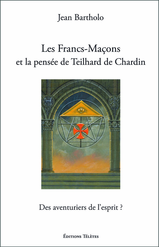 [9782370190413] Les Francs-Maçons et la pensée de Teilhard de Chardin - Des aventuriers de l'esprit ?