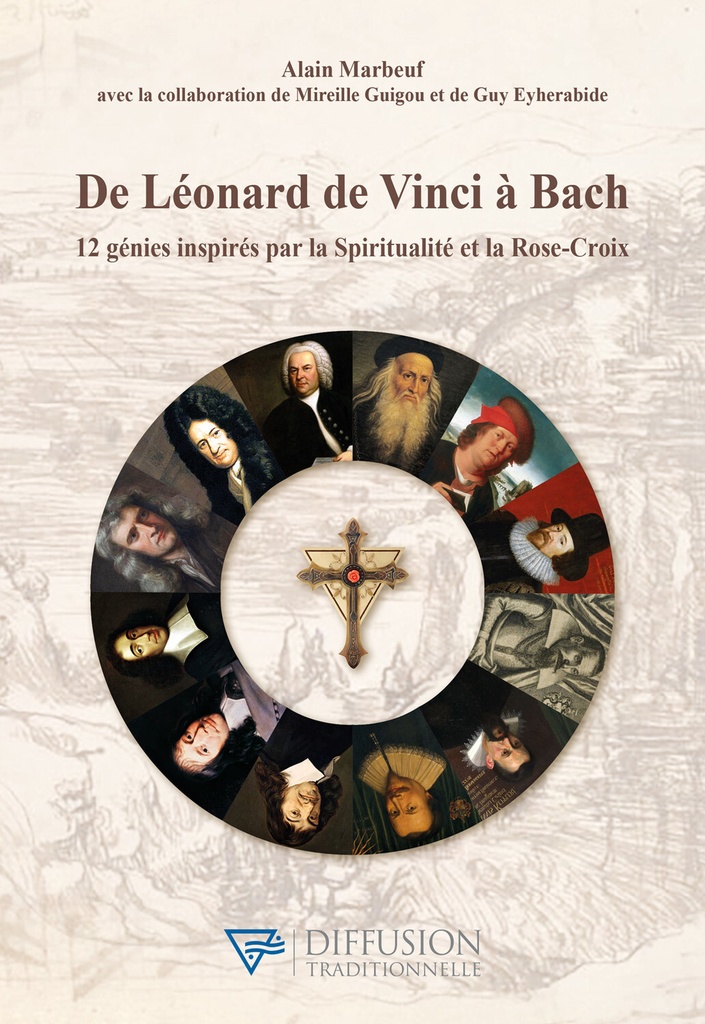 [9782494634169] De Léonard de Vinci à Bach - 12 génies inspirés par la Spiritualité et la Rose-Croix