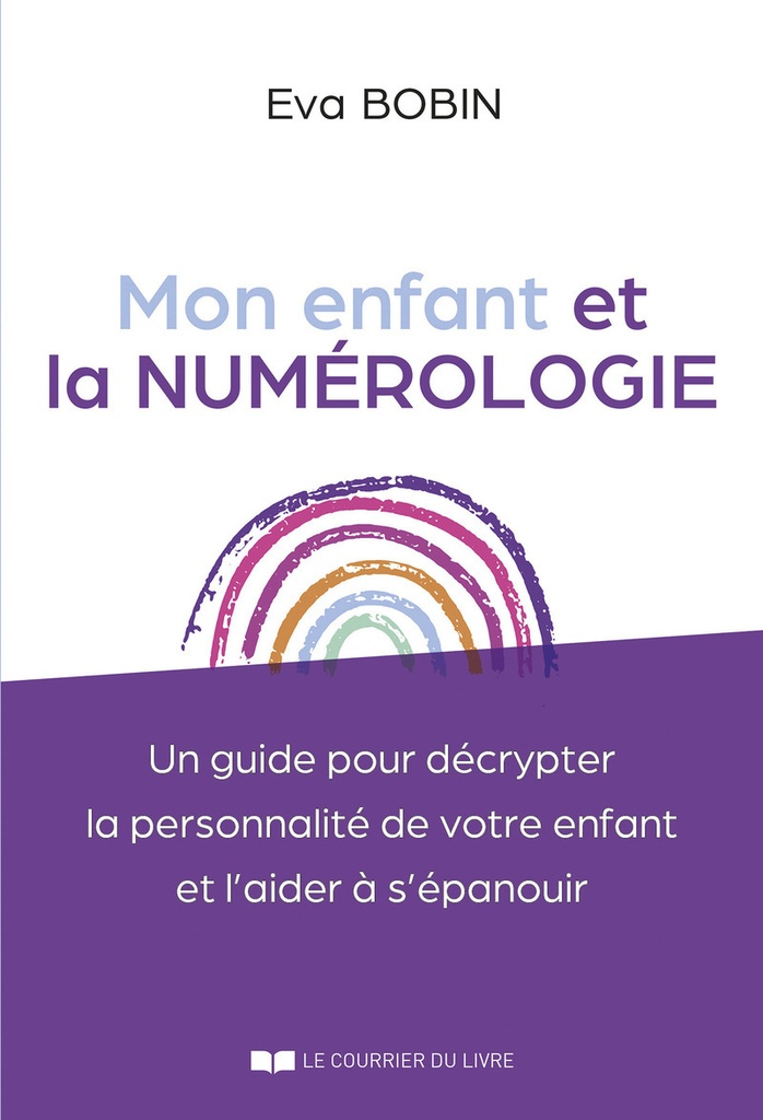 [9782702930564] Mon enfant et la numérologie - Un guide pour décrypter la personnalité de votre enfant et l'aider à s'épanouir