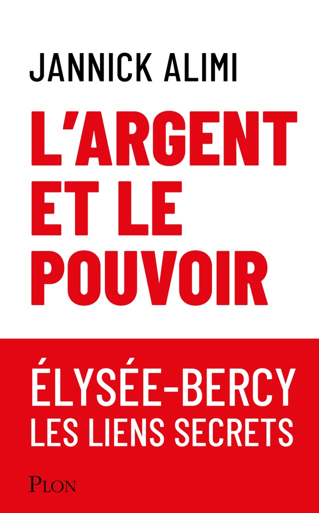 [9782259323420] L'argent et le pouvoir. Élysée-Bercy, liens secrets