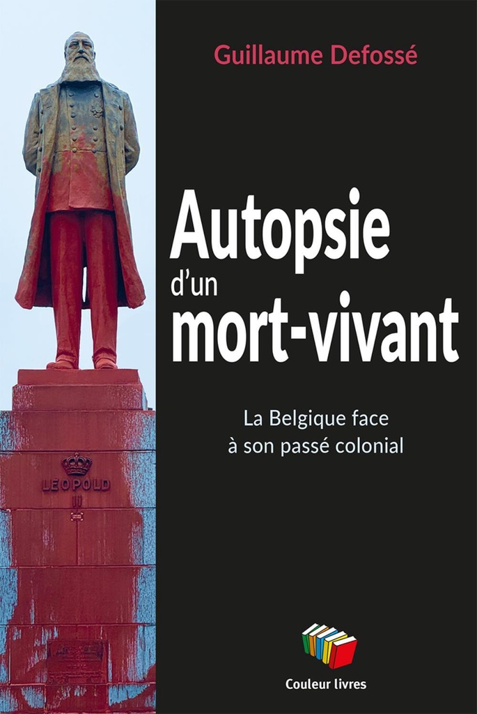 [9782870039625] AUTOPSIE D'UN MORT-VIVANT : LA BELGIQUE FACE A SON PASSE COLONIAL