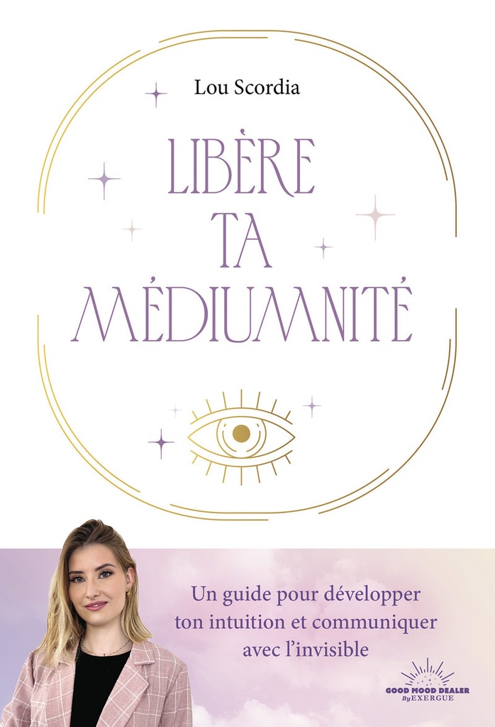 [9782385781316] Libère ta médiumnité - Un guide pour développer ton intuition et communiquer avec l'invisible