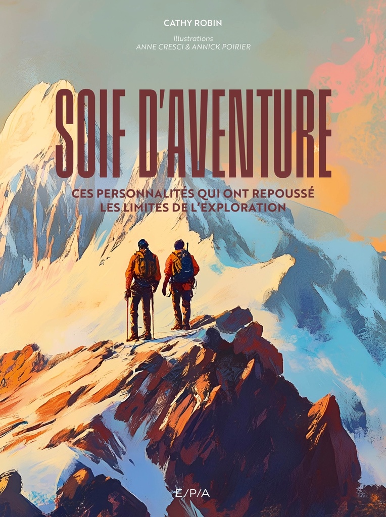 [9782376715665] Soif d'aventure - Ces personnalités qui ont repoussé les limites de l'exploration