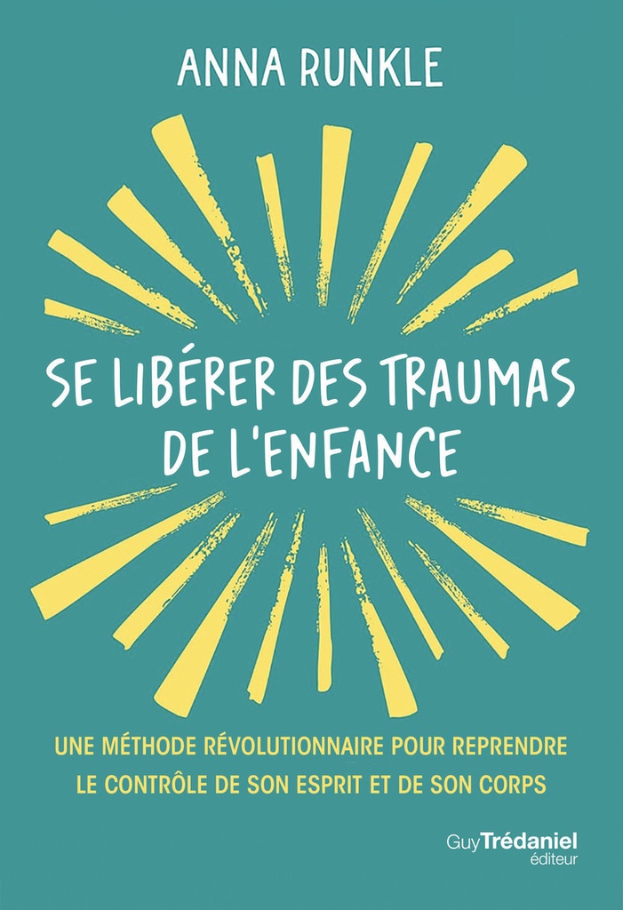 [9782813235145] Se libérer des traumas de l'enfance - Une méthode révolutionnaire pour reprendre le contrôle de son esprit et de son corps