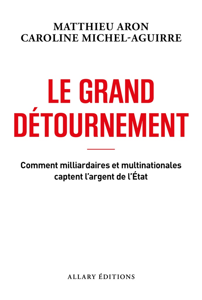[9782370735676] Le grand détournement - Comment milliardaires et multinationales captent l'argent de l'État