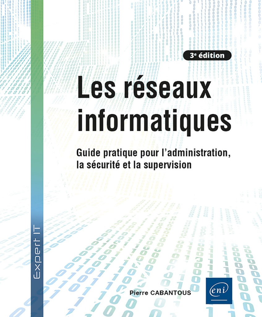 [9782409051203] Les réseaux informatiques - Guide pratique pour l'administration, la sécurité et la supervision (3e