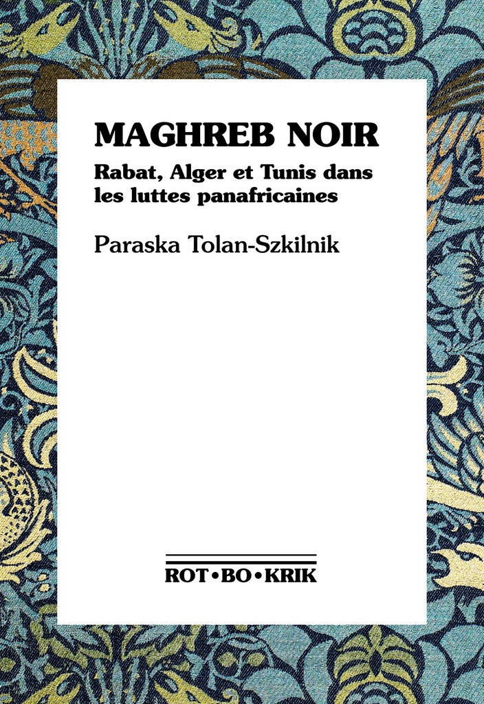 [9782959005541] Maghreb noir - Rabat, Alger et Tunis dans les luttes panafricaines