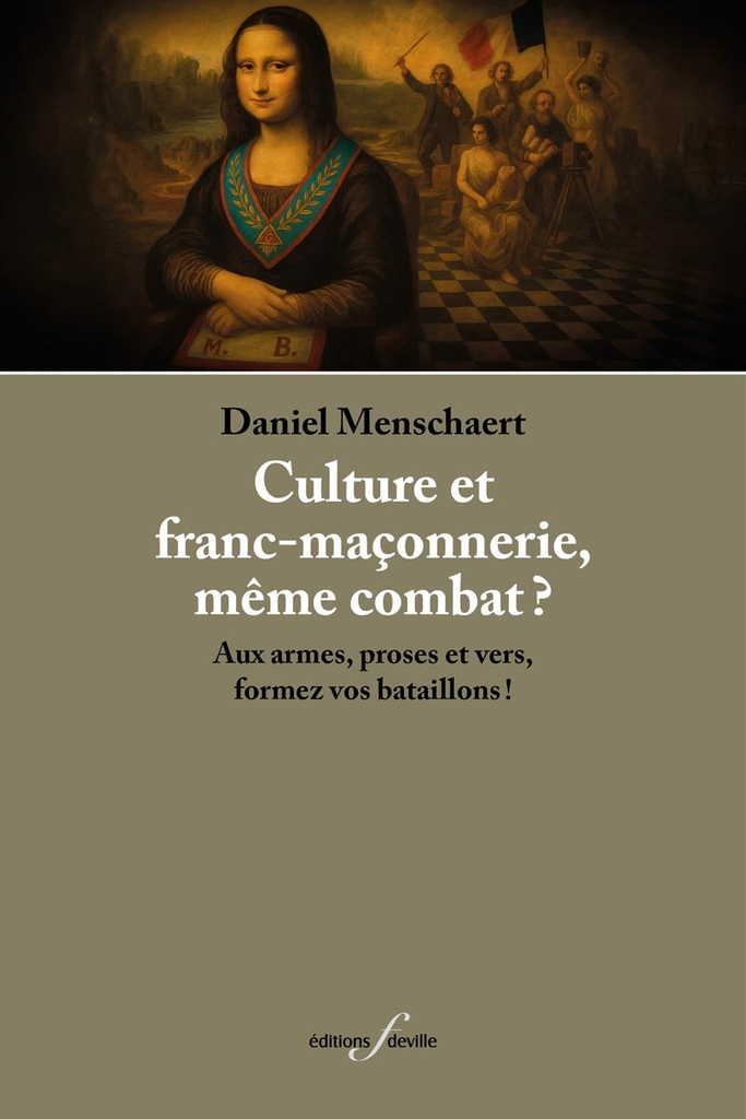 [9782875992031] CULTURE ET FRANC-MACONNERIE, MEME COMBAT ? : AUX ARMES, PROSES ET VERS, FORMEZ VOS BATAILLONS ?!