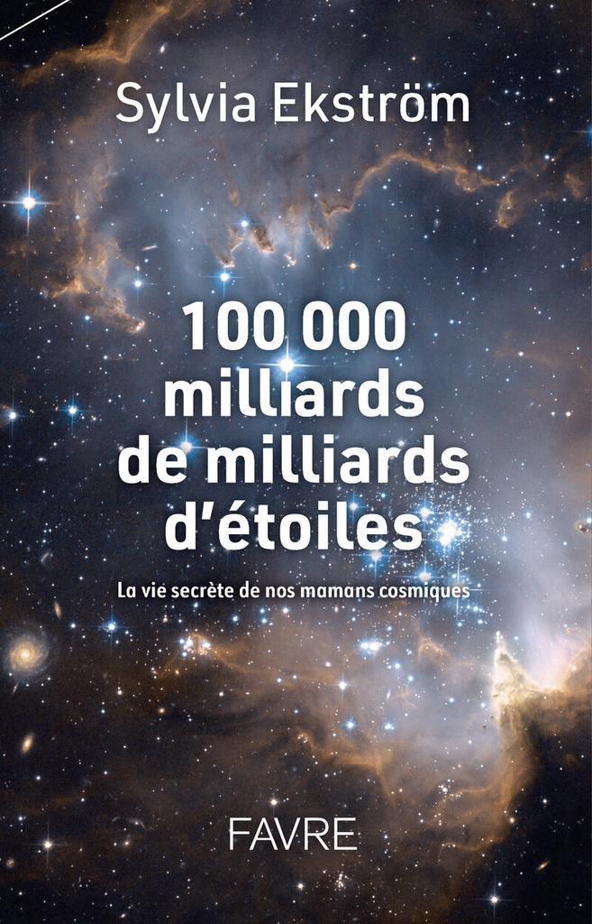 [9782828922962] 100 000 milliards de milliards d'étoiles - La vie secrète des nos mamans cosmiques