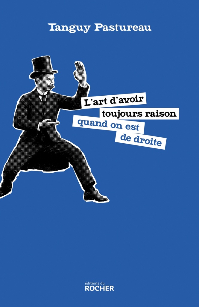 [9782268112480] L'art d'avoir toujours raison quand on est de droite