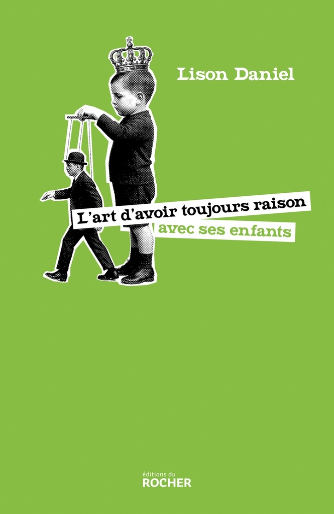 [9782268112527] L'art d'avoir toujours raison avec ses enfants