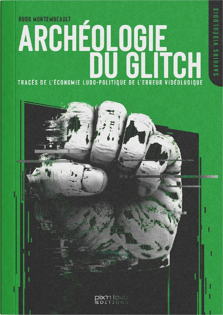[9782371883208] Archéologie du glitch : Tracés de l’économie ludo-politique de l’erreur vidéoludique