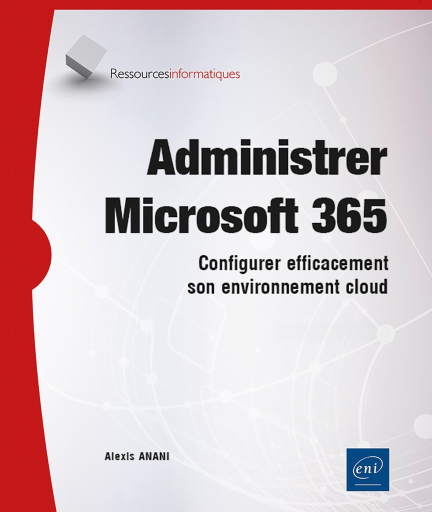 [9782409051814] Administrer Microsoft 365 - Configurer efficacement son environnement cloud