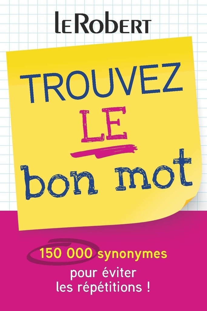 [9782321021285] Trouvez le bon mot - Plus de 150 000 synonymes pour éviter les répétitions !