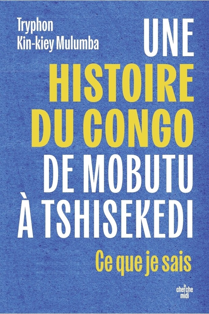 [9782749185378] Une histoire du Congo, de Mobutu à Tshisekedi - Ce que je sais