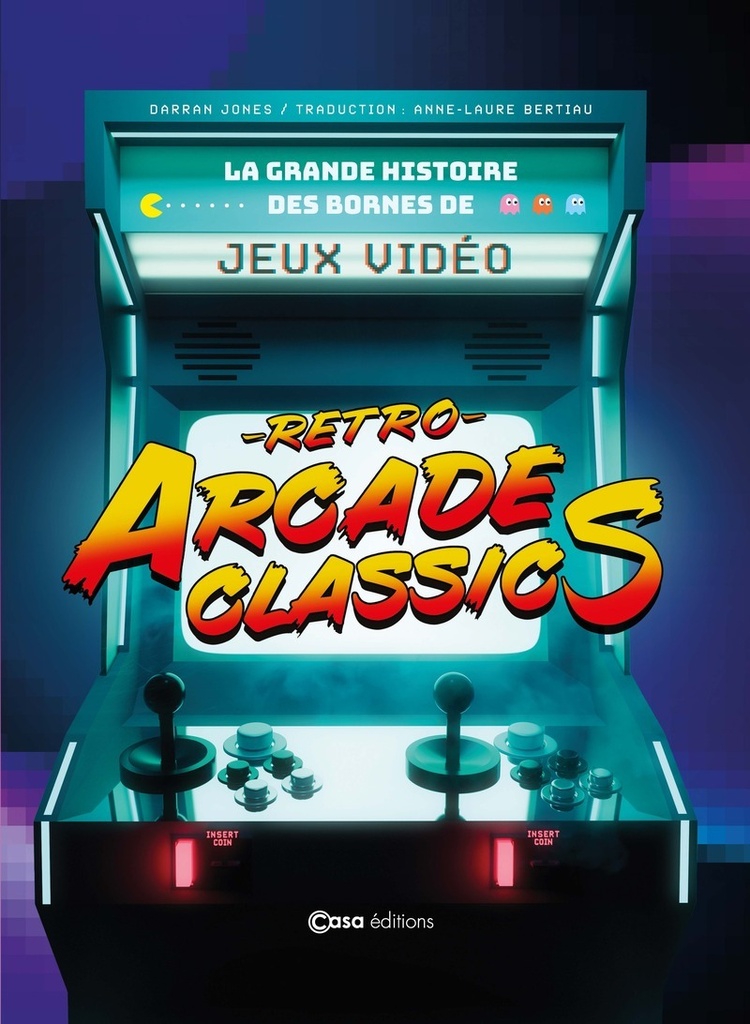 [9782380586244] Retro Arcade Classics - la grande histoire des bornes de jeux vidéos