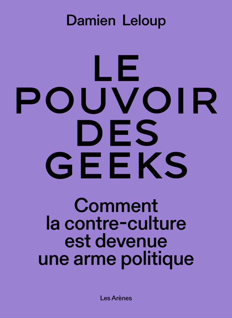 [9791037515353] Le pouvoir des geeks - Comment la contre-culture est devenue une arme politique