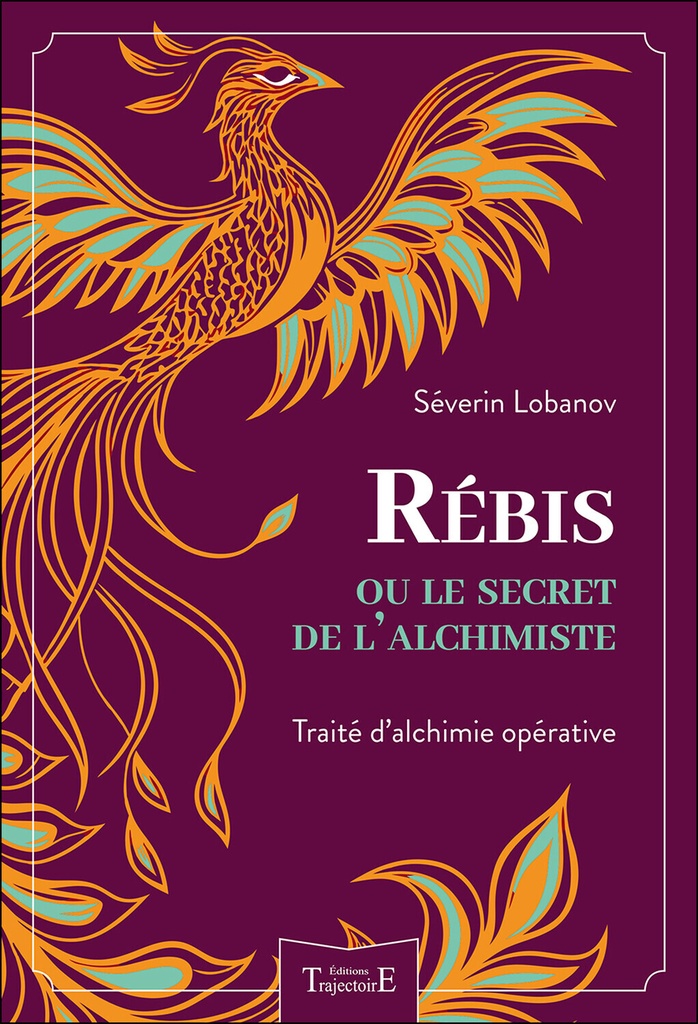 [9782841979165] Rébis ou le secret de l'alchimiste - Traité d'alchimie opérative