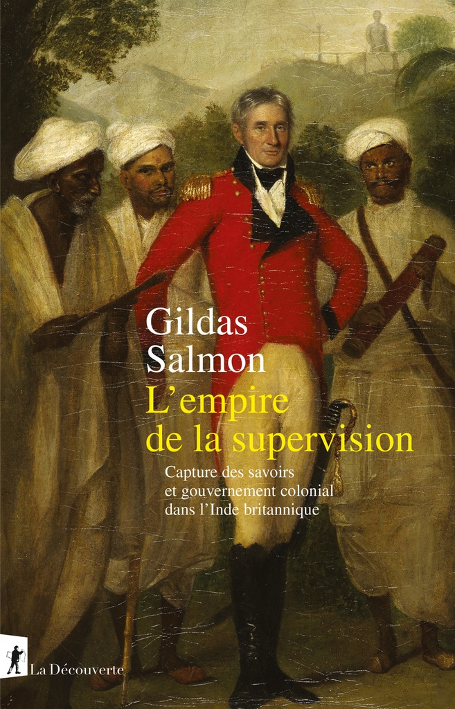 [9782348085680] L'empire de la supervision - Capture des savoirs et gouvernement colonial dans l'Inde britannique