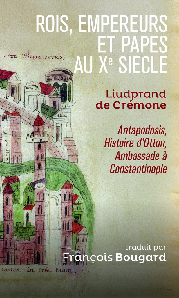 [9782271159502] Rois, empereurs et papes au Xe siècle - Liudprand de Crémone, Antapodosis, Histoire d'Otton, Ambassade à Constantinople
