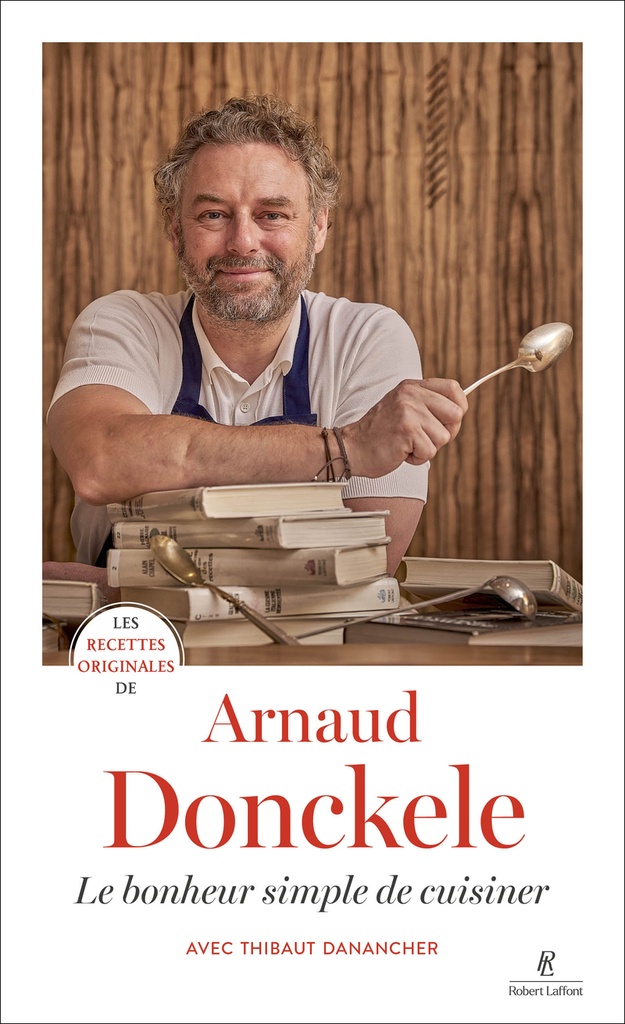 [9782221281550] Les recettes originales de Arnaud Donckele - Le bonheur simple de cuisiner