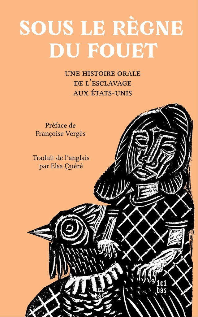 [9791090507524] SOUS LE REGNE DU FOUET : UNE HISTOIRE ORALE DE L'ESCLAVAGE AUX ETATS-UNIS