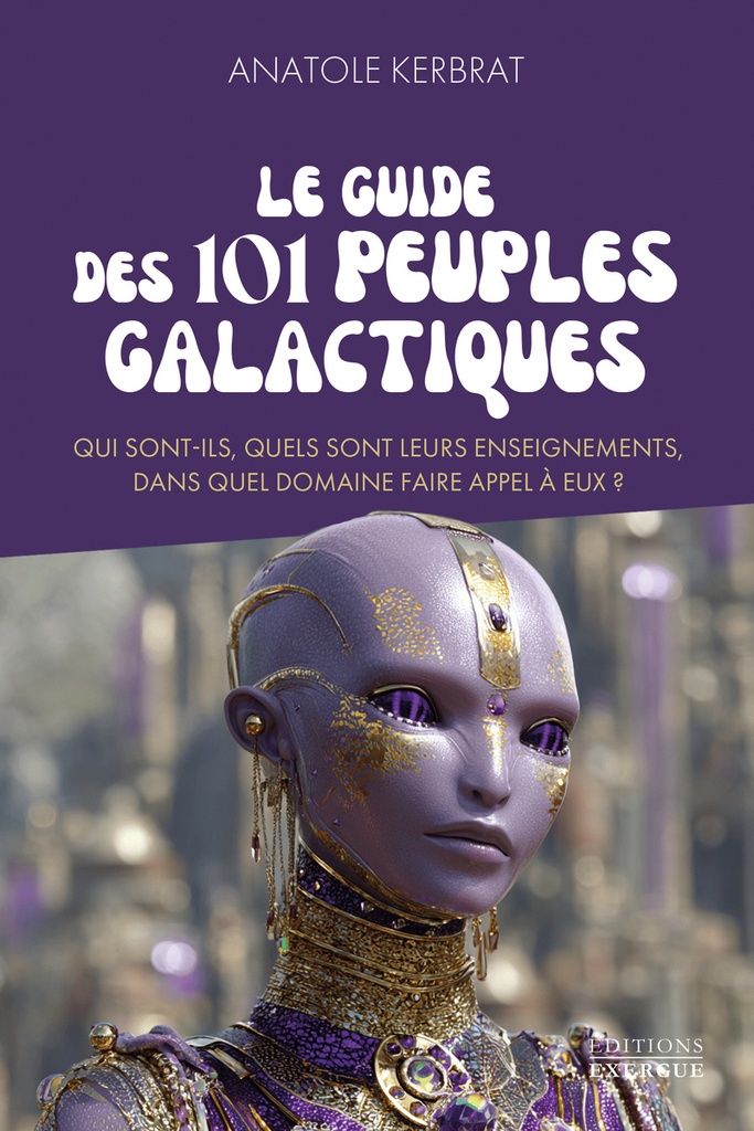 [9782385383220] Le guide des 101 peuples galactiques - Qui sont-ils, quels sont leurs enseignements, dans quel domaine faire appel à eux ?