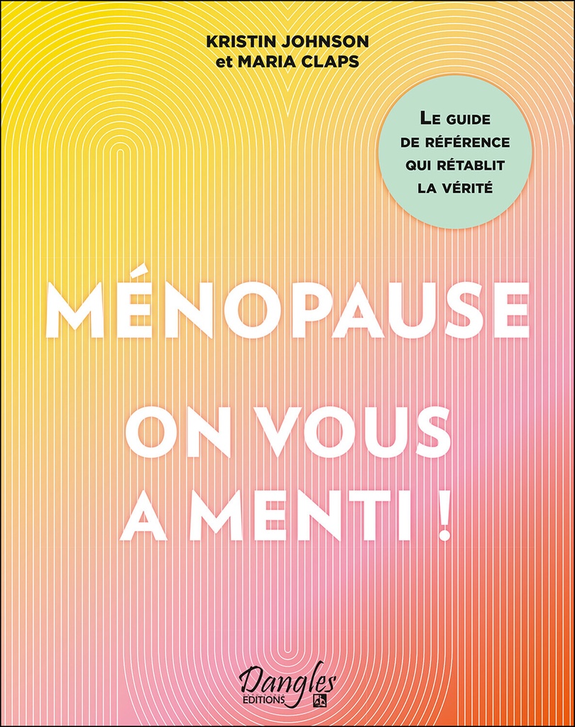 [9782703313328] Ménopause : on vous a menti ! Le guide de référence qui rétablit la vérité
