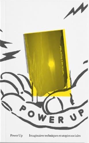 [9791095513247] Power Up ! Imaginaires techniques et utopies sociales /franCais