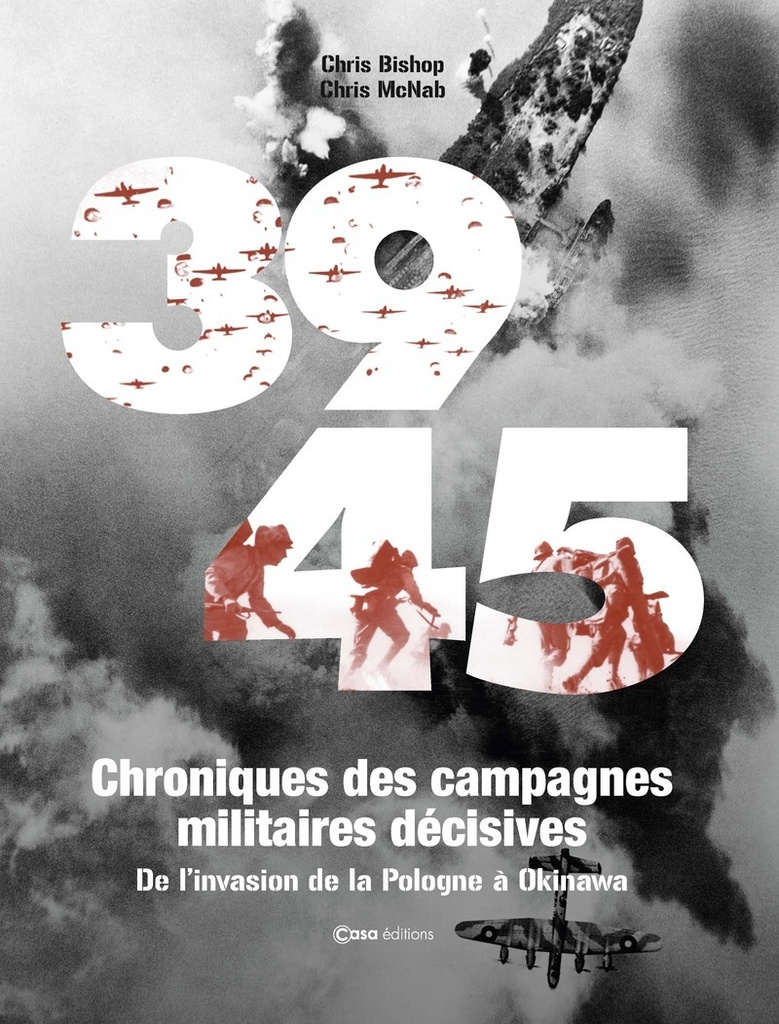 [9782380586213] 39 45 Chronique des campagnes militaires décisives - De l'invasion de la Pologne à Okinawa