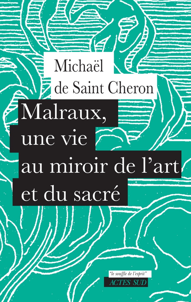 [9782330218560] Malraux, une vie au miroir de l'art et du sacré