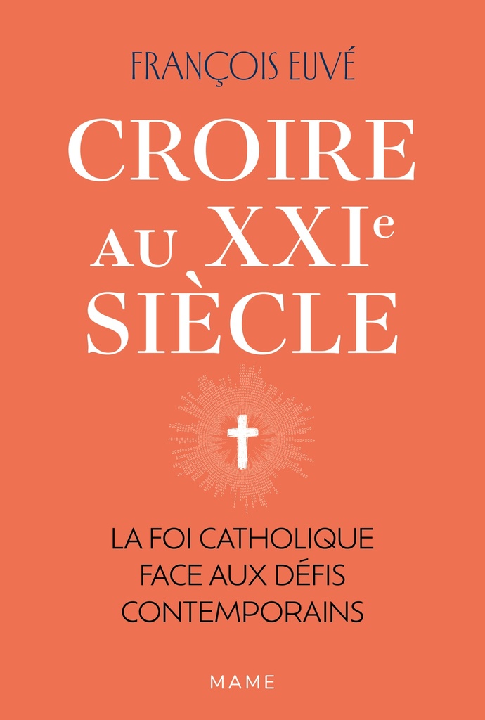 [9782728933518] Croire au XXIe siècle - La foi catholique face aux défis contemporains