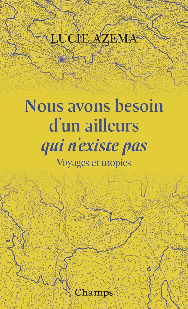 [9782080483676] Nous avons besoin d'un ailleurs qui n'existe pas