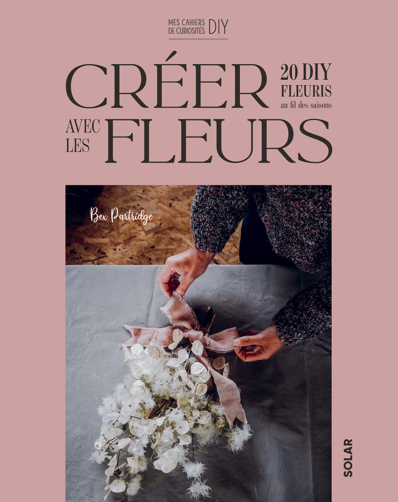 [9782263192050] Créer avec les flleurs - 20 DIY fleuris au fil des saisons